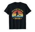 Life Is Better Soccer Next Game Day T-Shirt - Fun Novelty Design for Adults - T-Shirt, Sweatshirt, Hoodie