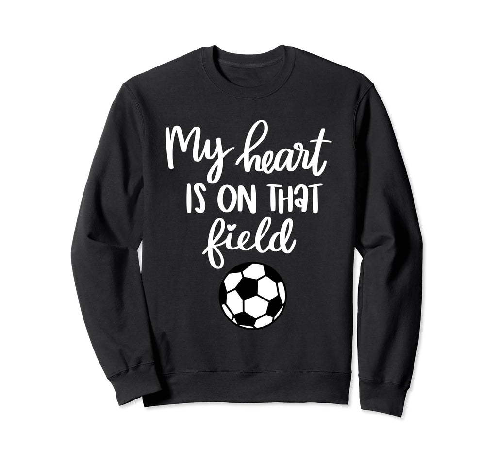 Soccer My Heart Is That Field Sweatshirt - Aesthetic Graphic Men Women - T-Shirt, Sweatshirt, Hoodie