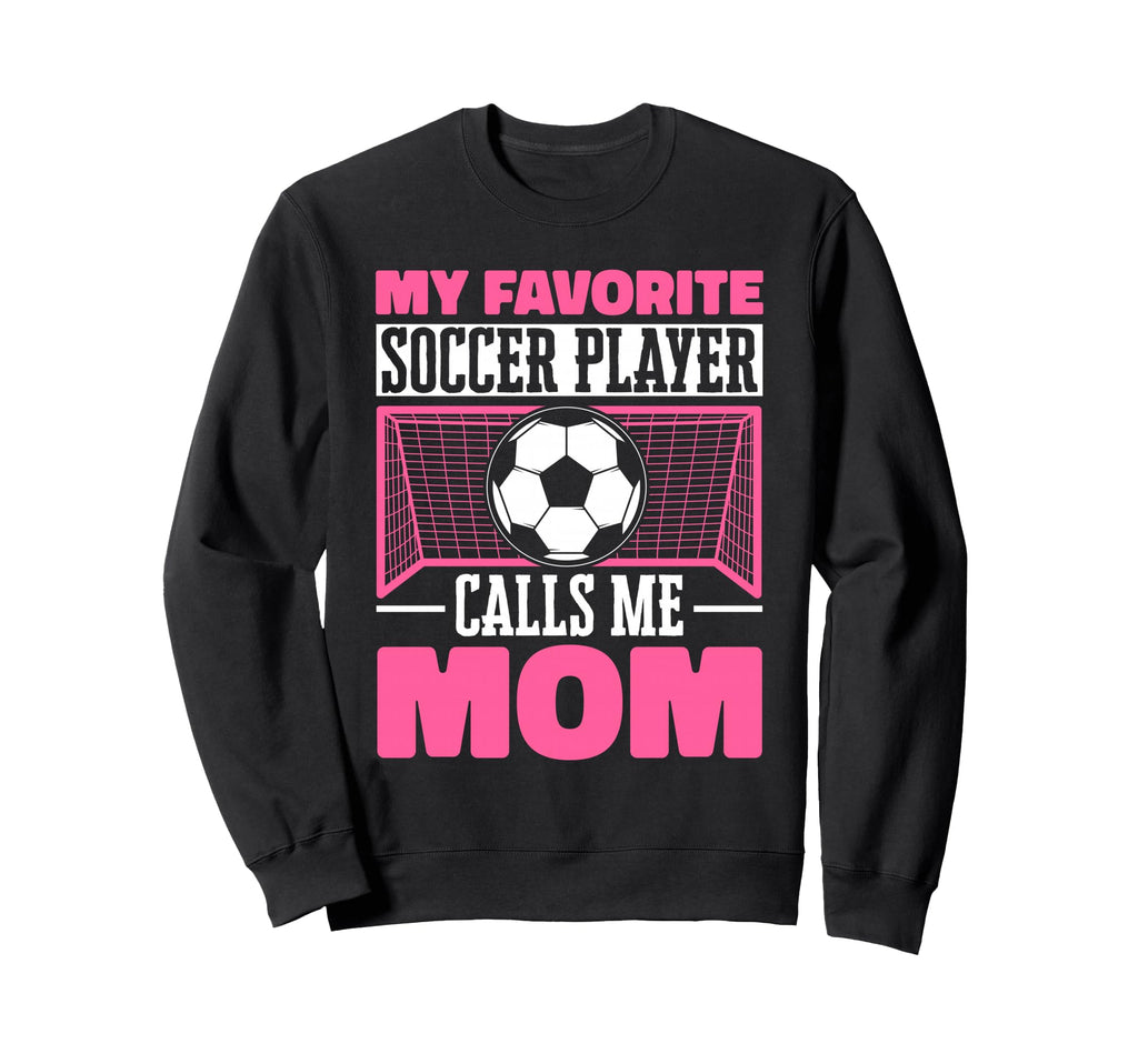 Funny Soccer Lover Moms Soccer Player Sweatshirt - Unique Graphic Men Women - T-Shirt, Sweatshirt, Hoodie