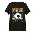 Sorry My Heart Belongs To Soccer Tri T-Shirt - Novelty Apparel Men Women - T-Shirt, Sweatshirt, Hoodie