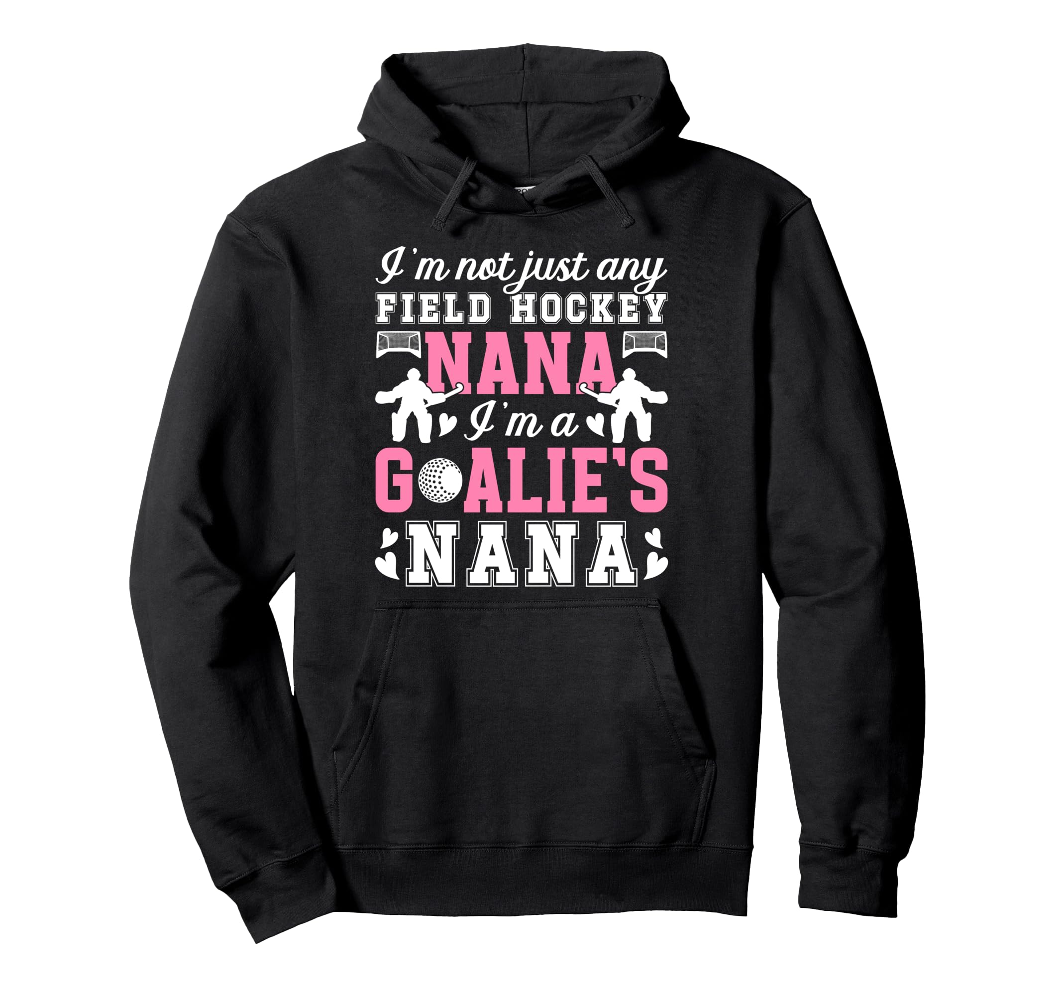 Im Field Hockey Goalie Nana Field Hockey Hoodie - Novelty Apparel Unisex - T-Shirt, Sweatshirt, Hoodie