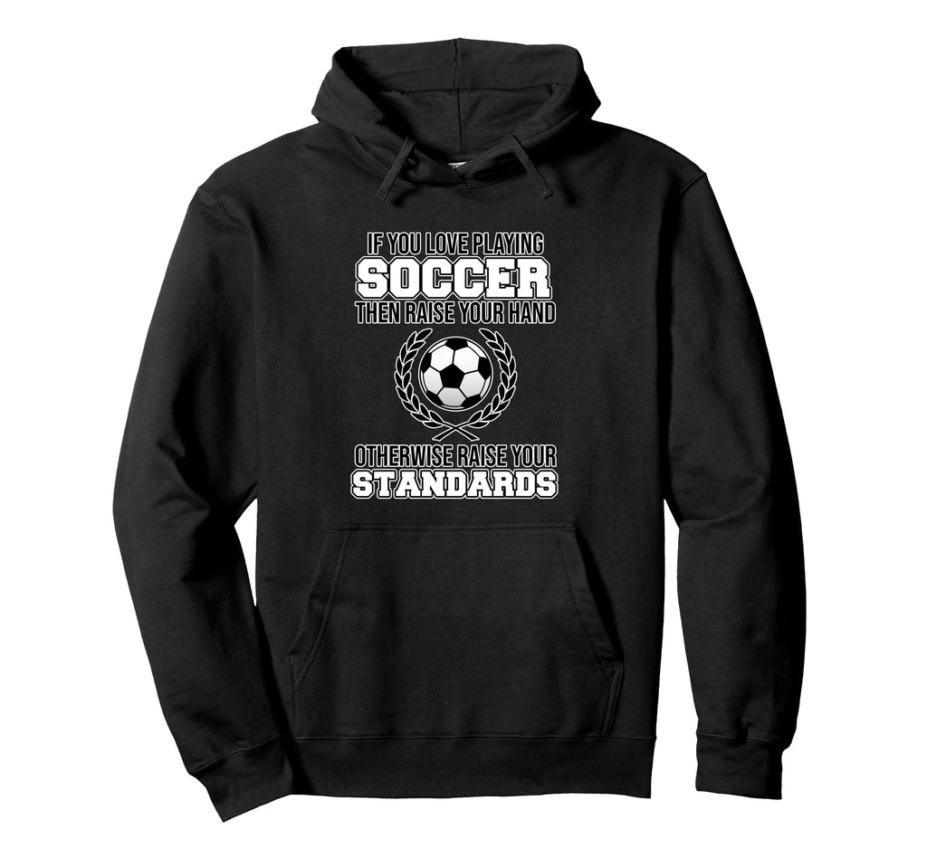 If You Love Playing Soccer Football Hoodie - Aesthetic Graphic Men Women - T-Shirt, Sweatshirt, Hoodie
