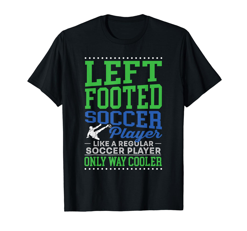 Left Footed Soccer Player Funny Soccer T-Shirt - Unique Graphic Unisex - T-Shirt, Sweatshirt, Hoodie