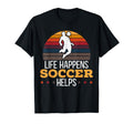 Life Happens Soccer Helps Goalie Sport T-Shirt - Fun Novelty Design Unisex - T-Shirt, Sweatshirt, Hoodie