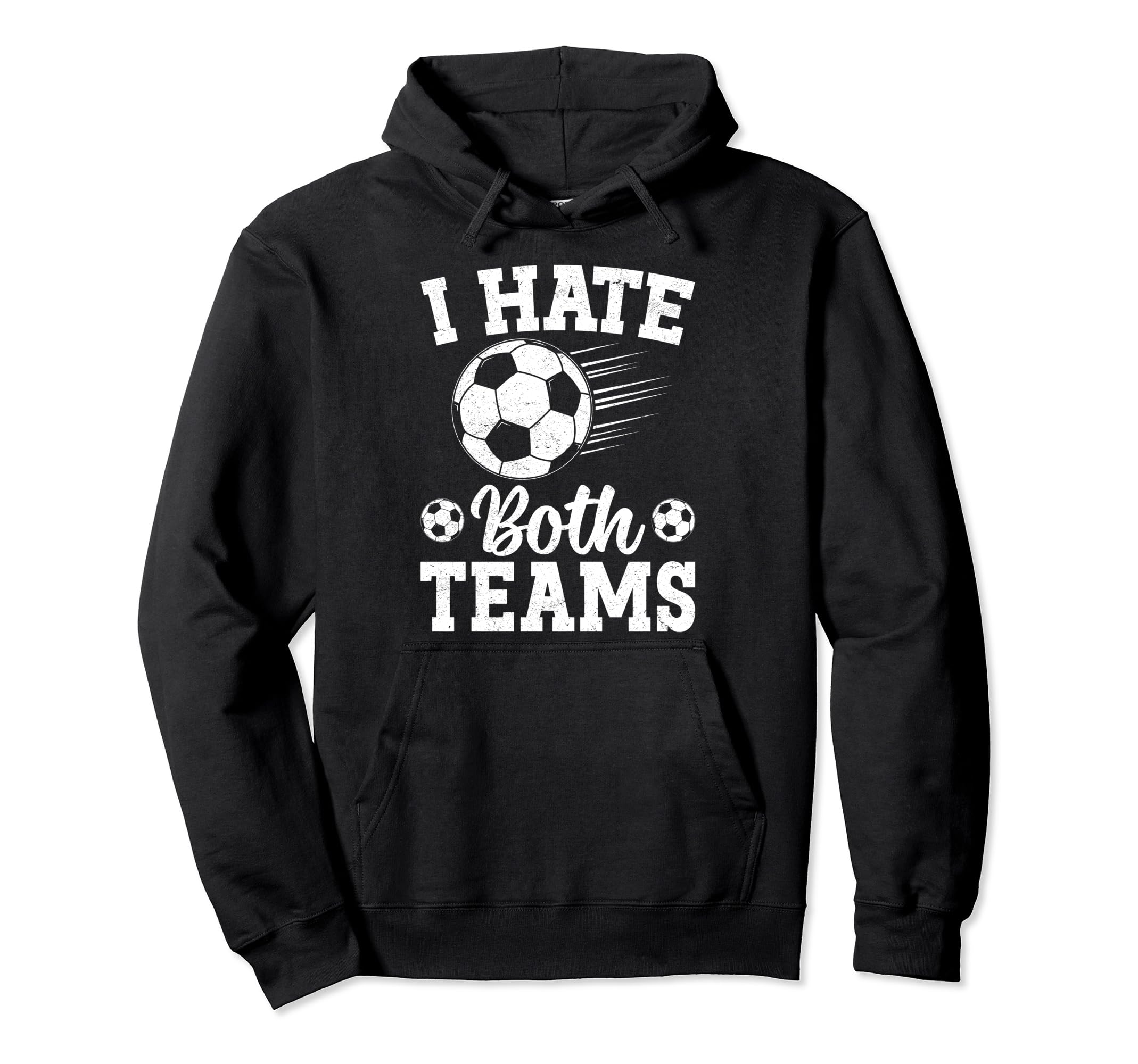 I Hate Both Teams Soccer Futbol Hoodie - Casual Everyday Wear for Adults - T-Shirt, Sweatshirt, Hoodie
