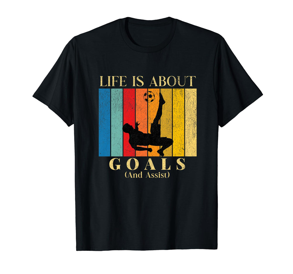 Life Is About Goals And Assist Soccer T-Shirt - Unique Graphic Men Women - T-Shirt, Sweatshirt, Hoodie