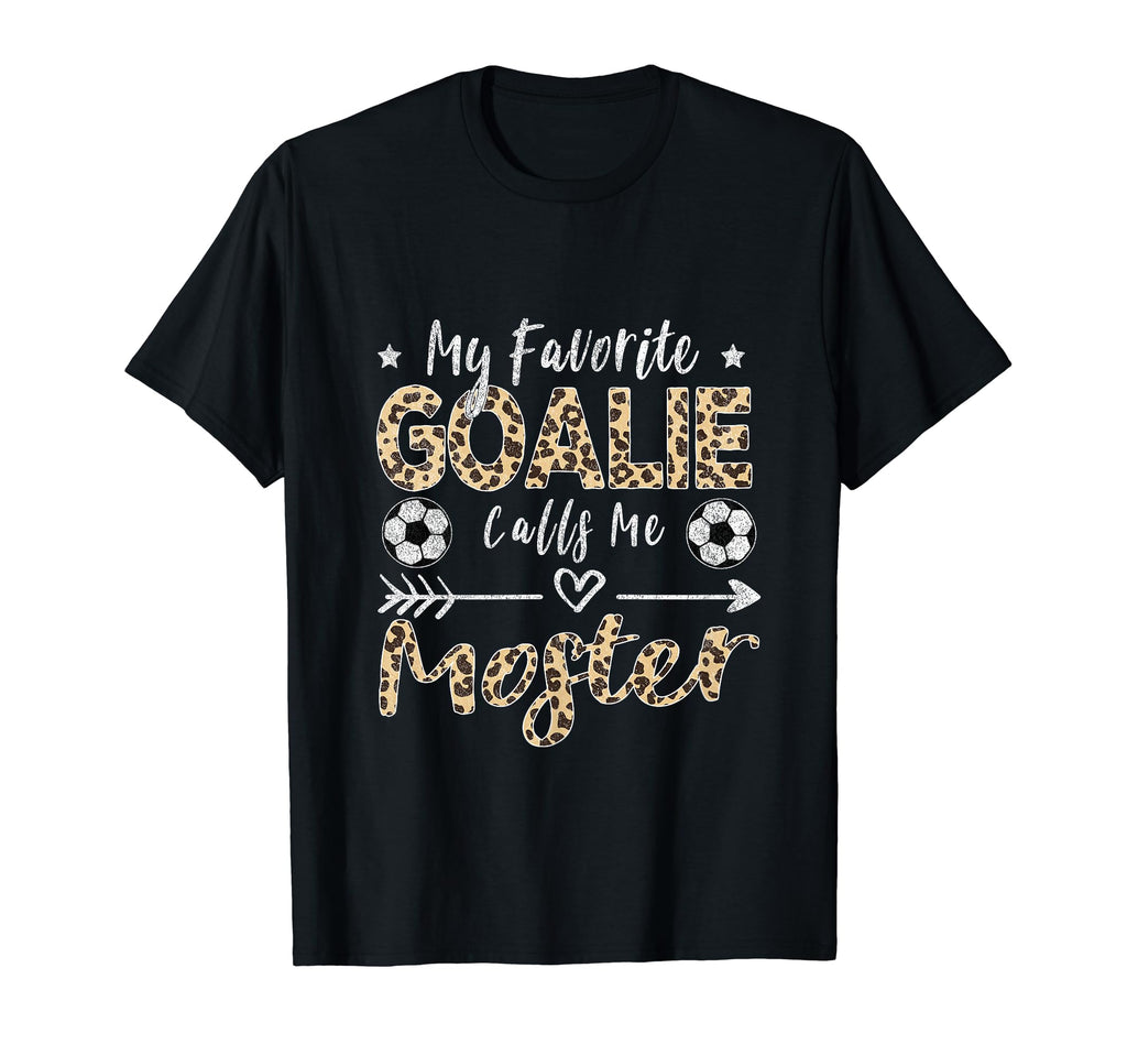 My Favorite Goalie Calls Me Moster T-Shirt - Novelty Apparel Unisex - T-Shirt, Sweatshirt, Hoodie