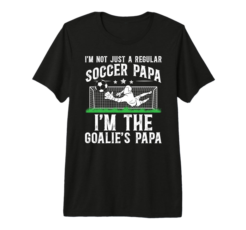 Mens Im Soccer Goalie Papa Soccer T-Shirt - Casual Everyday Wear Unisex - T-Shirt, Sweatshirt, Hoodie