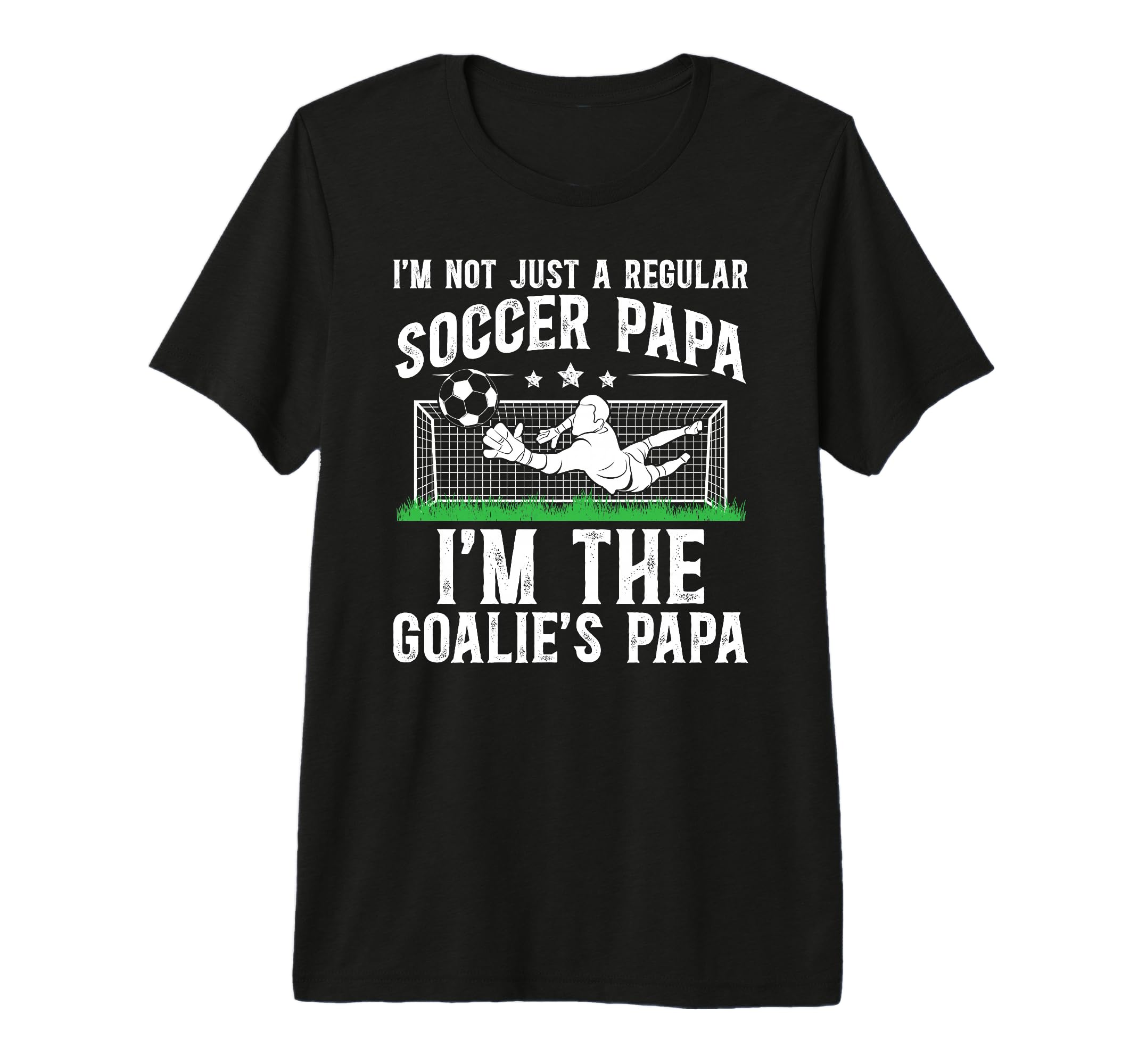 Mens Im Soccer Goalie Papa Soccer T-Shirt - Casual Everyday Wear Unisex - T-Shirt, Sweatshirt, Hoodie