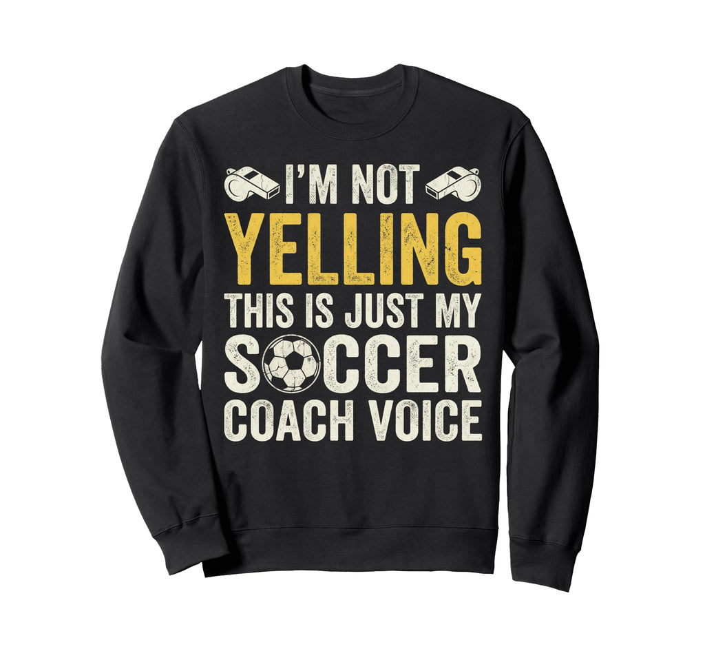Im Not Yelling My Soccer Coach Sweatshirt - Minimalist Print for Adults - T-Shirt, Sweatshirt, Hoodie