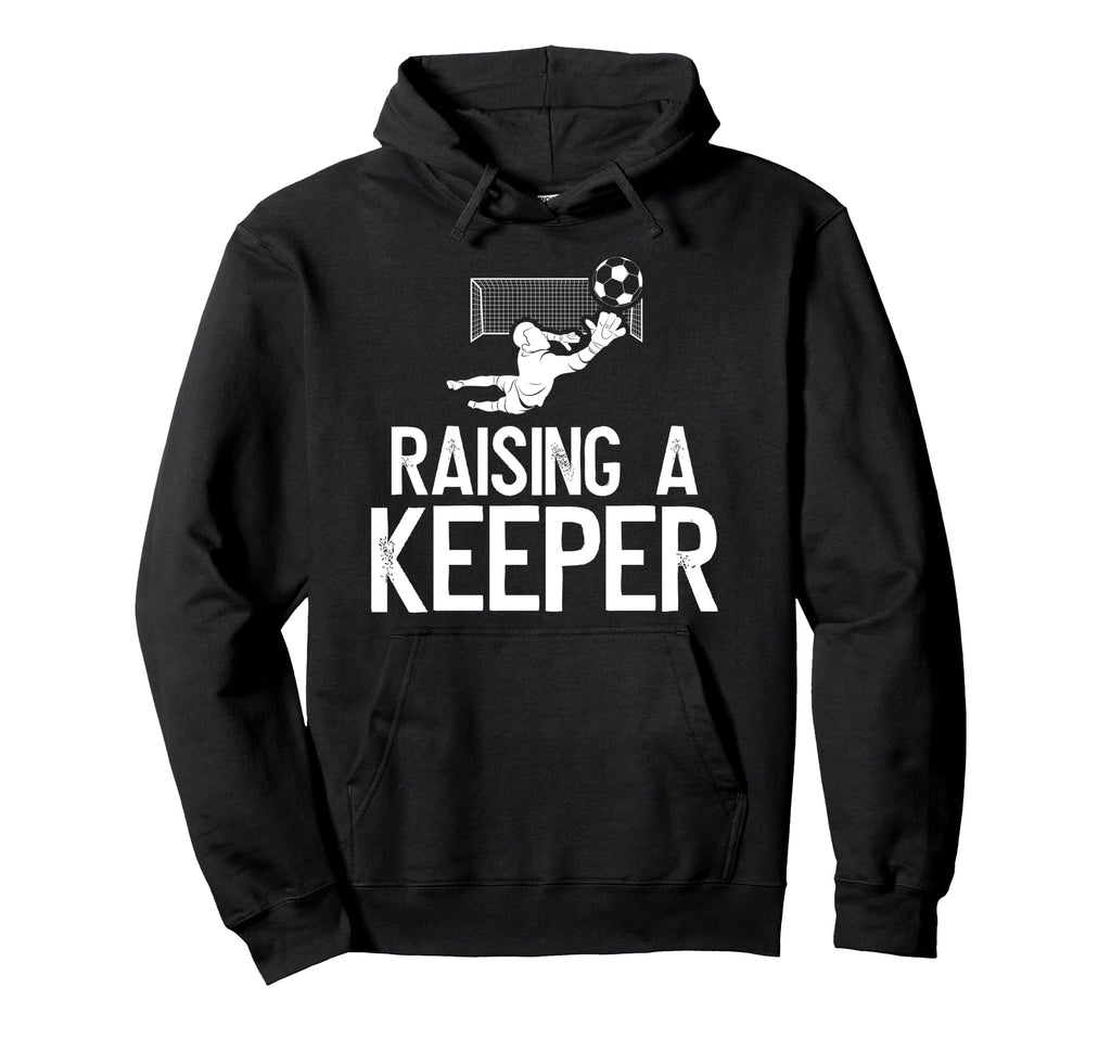 Raising Soccer Keeper Dad Soccer Hoodie - Streetwear Style Unisex - T-Shirt, Sweatshirt, Hoodie