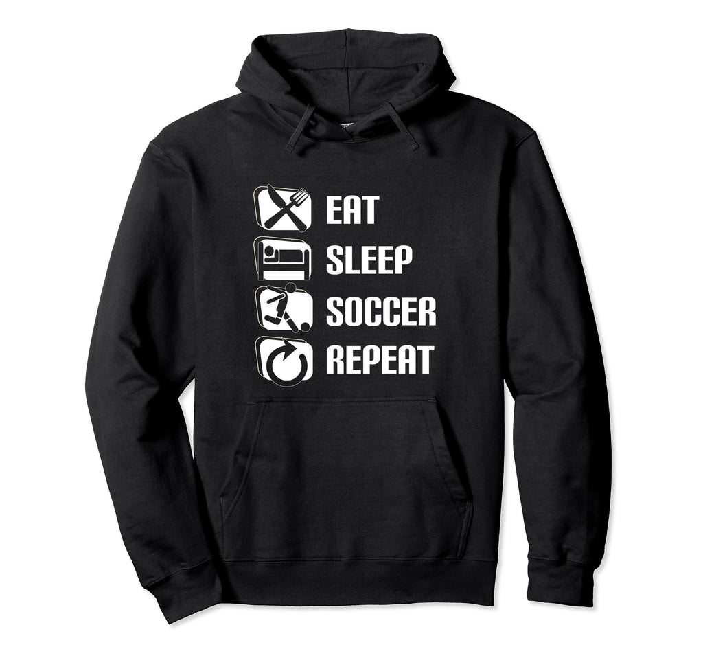 Eat Sleep Soccer Repeat Funny Soccer Hoodie - Fun Novelty Design Men Women - T-Shirt, Sweatshirt, Hoodie