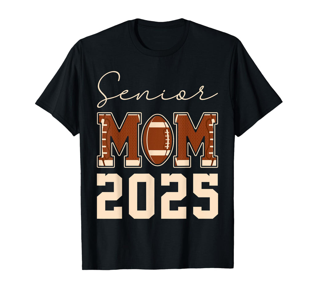Senior Mom 2025 Football Mommy Class T-Shirt - Novelty Apparel Men Women - T-Shirt, Sweatshirt, Hoodie