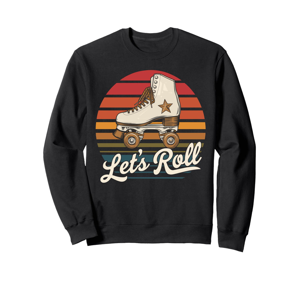 Let S Roll Roller Skating Skater Skate Sweatshirt - Graphic Print Unisex - T-Shirt, Sweatshirt, Hoodie
