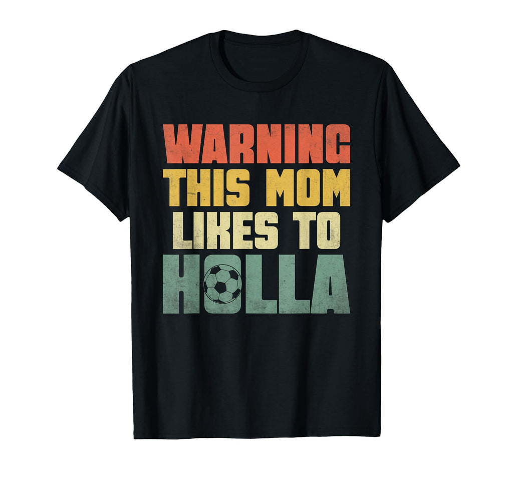 Warning This Mom Likes To Holla Soccer T-Shirt - Unique Graphic for Adults - T-Shirt, Sweatshirt, Hoodie