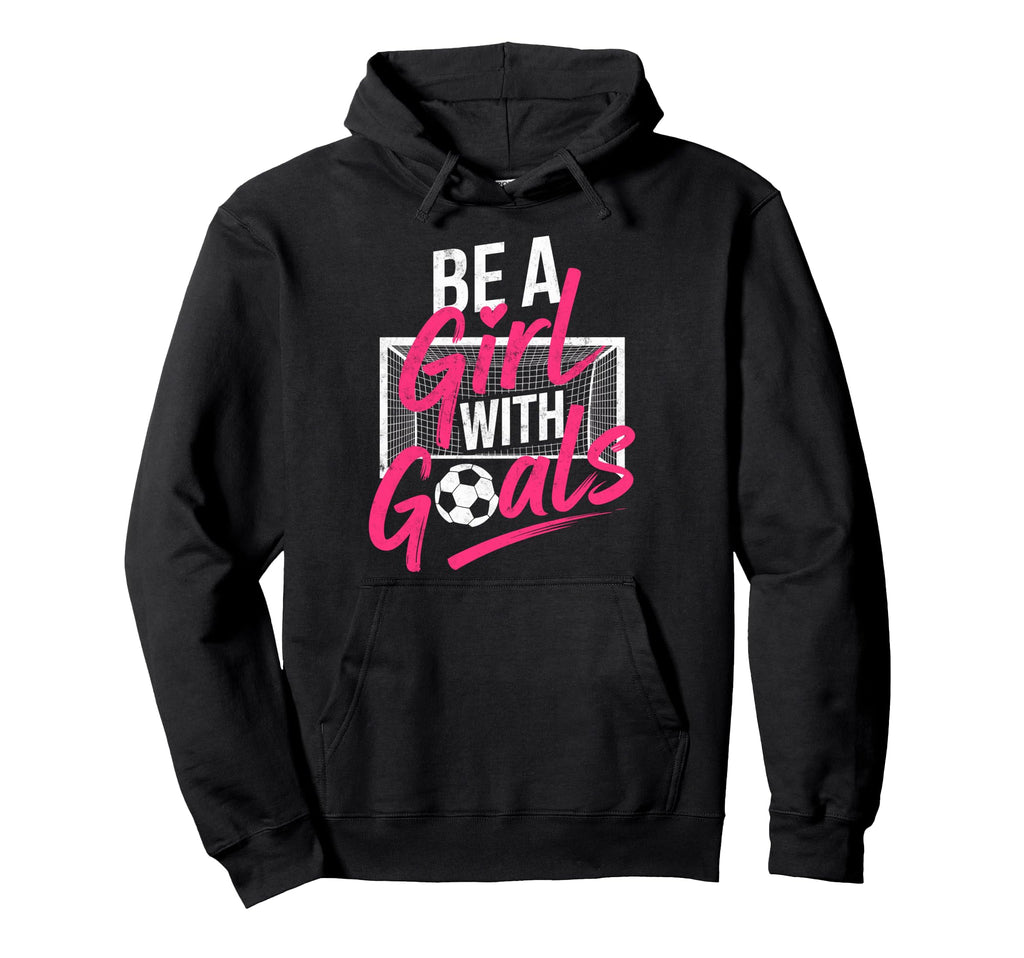 Be Goals Soccer Football Player Game Day Fan Hoodie - Trendy Graphic Unisex - T-Shirt, Sweatshirt, Hoodie