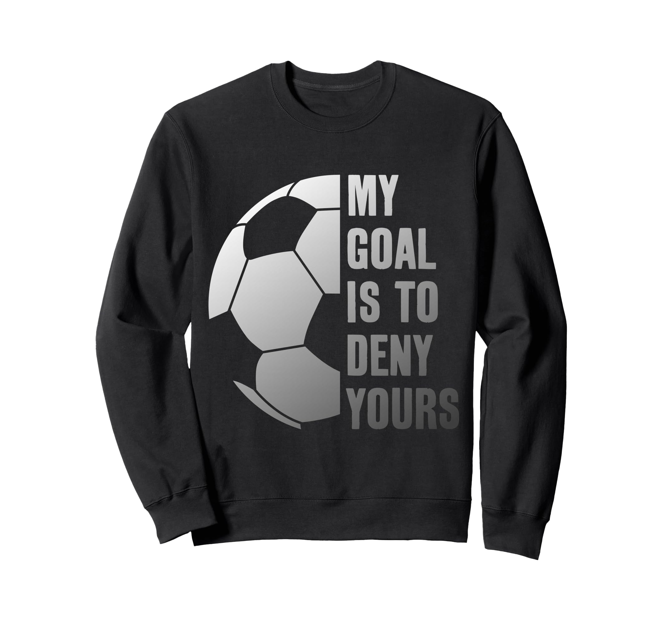 Goalie My Goal Is To Deny Yours Sweatshirt - Minimalist Print Unisex - T-Shirt, Sweatshirt, Hoodie