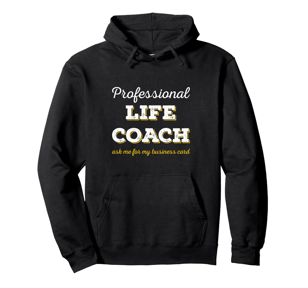 Professional Life Coach Hoodie - Custom Art Print Unisex - T-Shirt, Sweatshirt, Hoodie