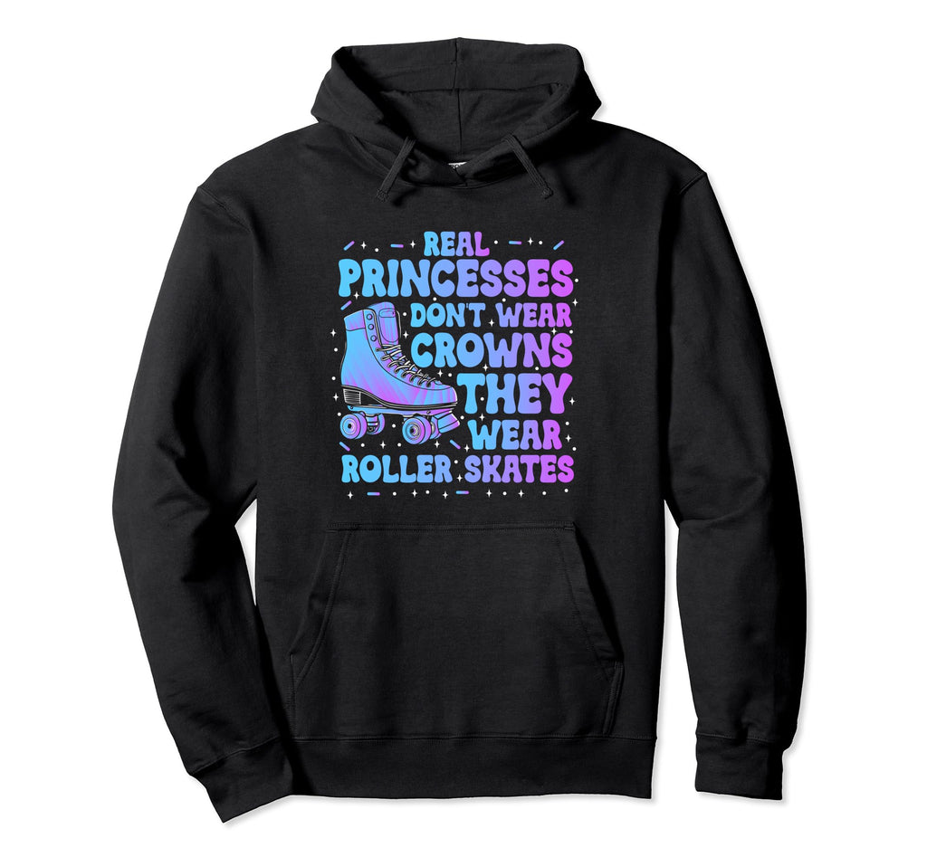 Real Princesses Wear Roller Skates Hoodie - Custom Art Print for Adults - T-Shirt, Sweatshirt, Hoodie