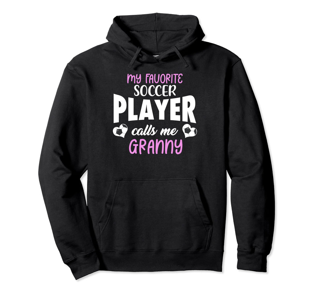 My Favorite Soccer Player Calls Me Granny Hoodie - Streetwear Style Unisex - T-Shirt, Sweatshirt, Hoodie