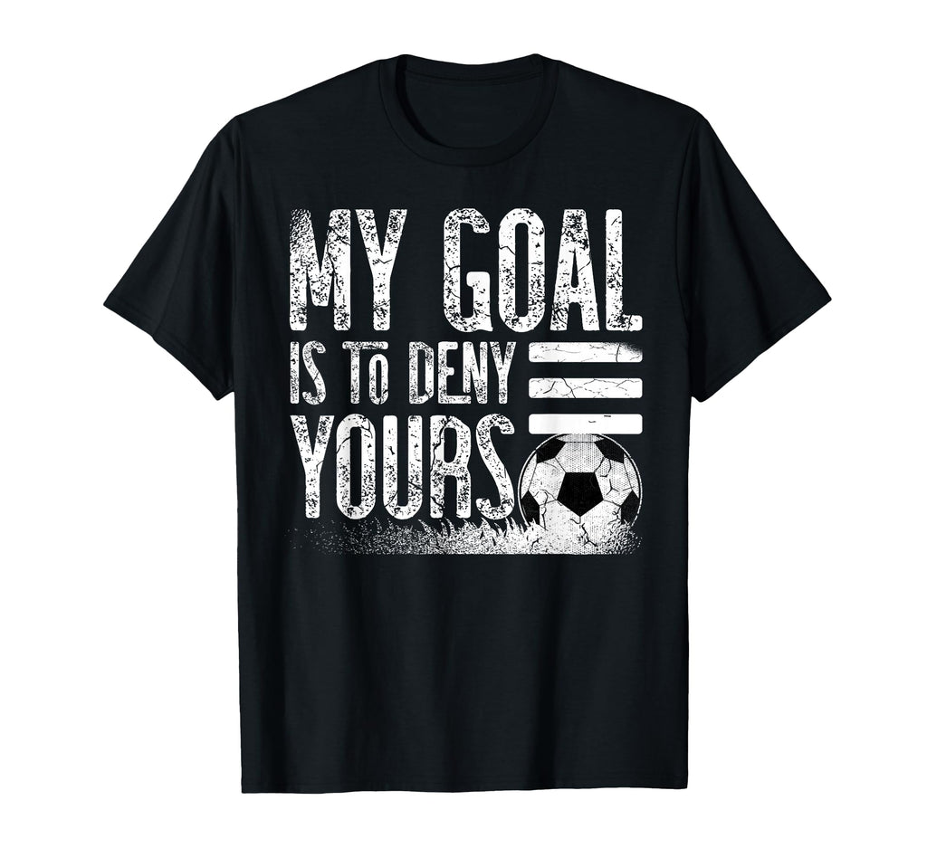 My Goal Is To Deny Yours Football Player T-Shirt - Custom Art Print Unisex - T-Shirt, Sweatshirt, Hoodie