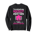 Im Hockey Goalie Sister Hockey Keeper Sweatshirt - Unique Graphic Unisex - T-Shirt, Sweatshirt, Hoodie