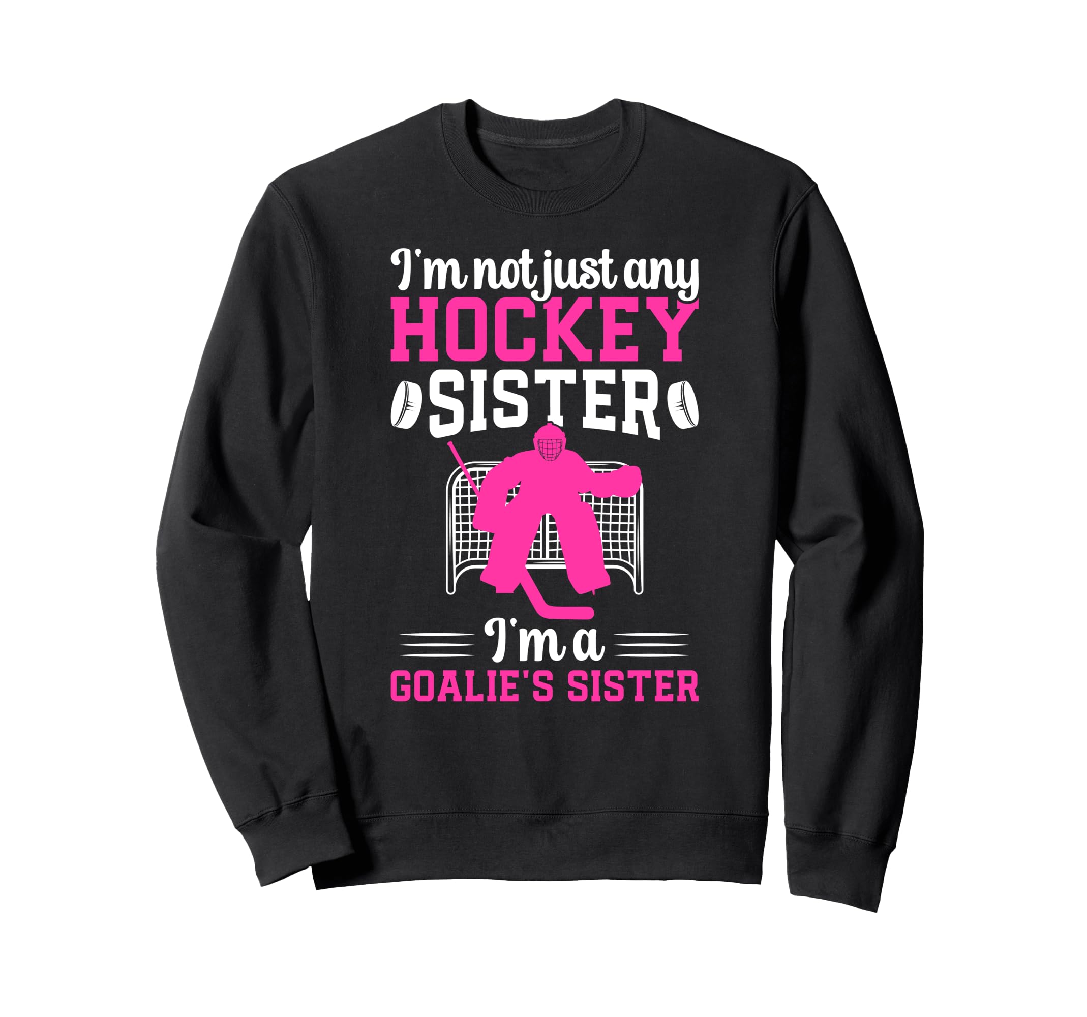 Im Hockey Goalie Sister Hockey Keeper Sweatshirt - Unique Graphic Unisex - T-Shirt, Sweatshirt, Hoodie