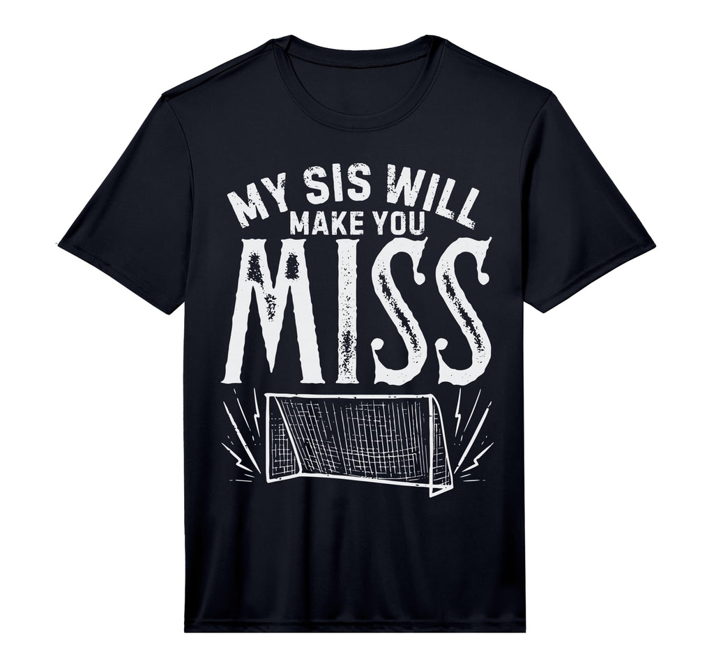 My Sis Will Make You Miss Soccer T-Shirt - Aesthetic Graphic Men Women - T-Shirt, Sweatshirt, Hoodie