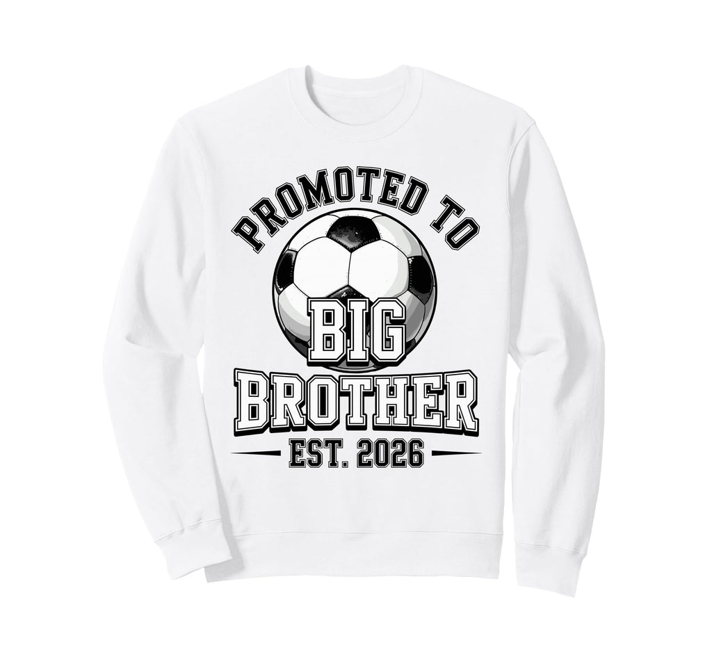 Soccer Promoted To Big Brother Est Sweatshirt - Custom Art Print Men Women - T-Shirt, Sweatshirt, Hoodie
