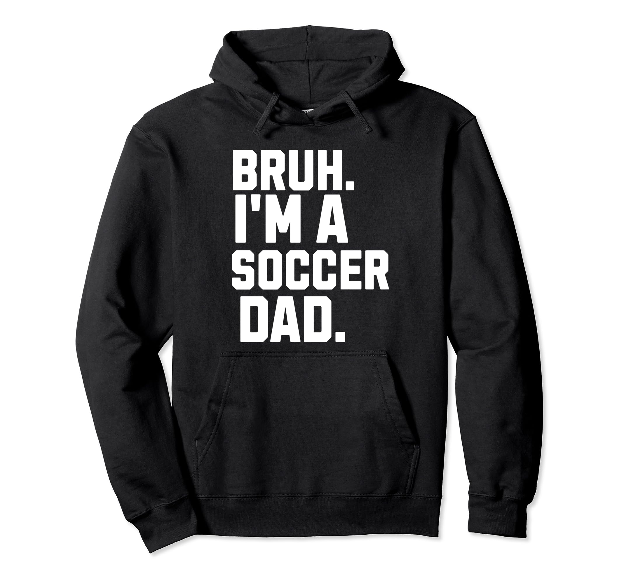 Sarcastic Bruh Soccer Dad Fan Gear Parent Hoodie - Graphic Print Unisex - T-Shirt, Sweatshirt, Hoodie