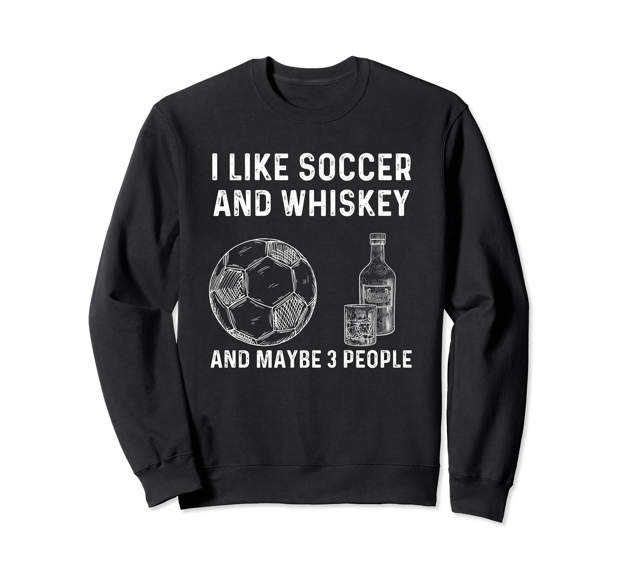I Like Soccer And Whiskey And Sweatshirt - Minimalist Print Men Women - T-Shirt, Sweatshirt, Hoodie