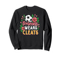 My Princess Wears Cleats Soccer Mom Dad Sweatshirt - Unique Graphic Unisex - T-Shirt, Sweatshirt, Hoodie
