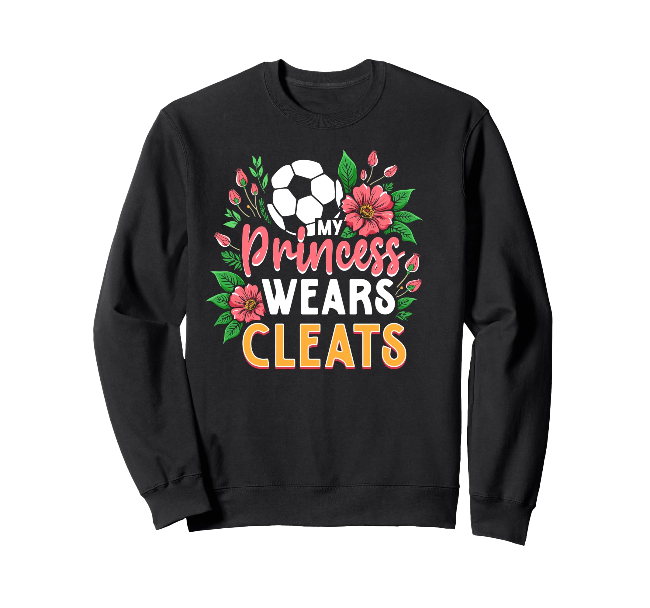 My Princess Wears Cleats Soccer Mom Dad Sweatshirt - Unique Graphic Unisex - T-Shirt, Sweatshirt, Hoodie