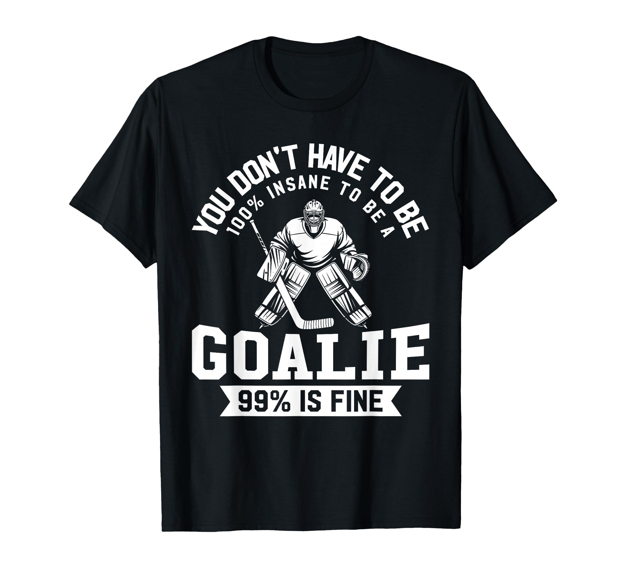 Ice Hockey Funny Hockey Goalie T-Shirt - Fun Novelty Design for Adults - T-Shirt, Sweatshirt, Hoodie