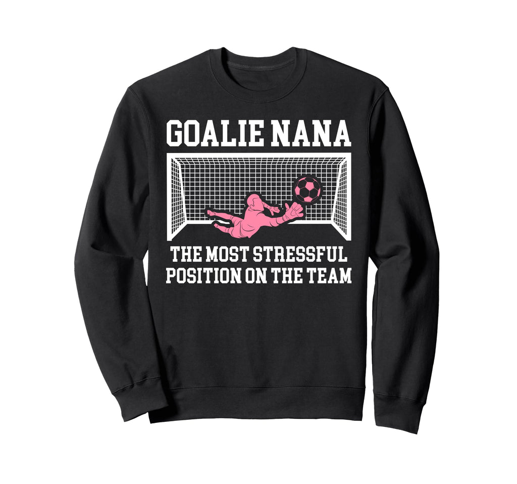 Funny Soccer Goalie Nana Soccer Sweatshirt - Fun Novelty Design Unisex - T-Shirt, Sweatshirt, Hoodie