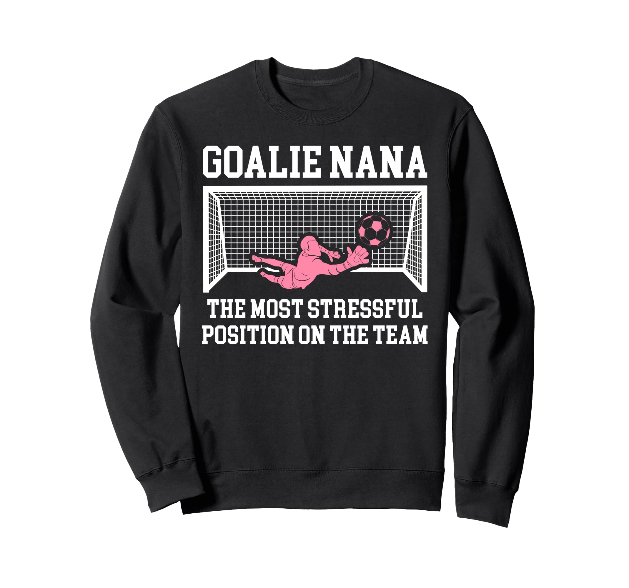 Funny Soccer Goalie Nana Soccer Sweatshirt - Fun Novelty Design Unisex - T-Shirt, Sweatshirt, Hoodie