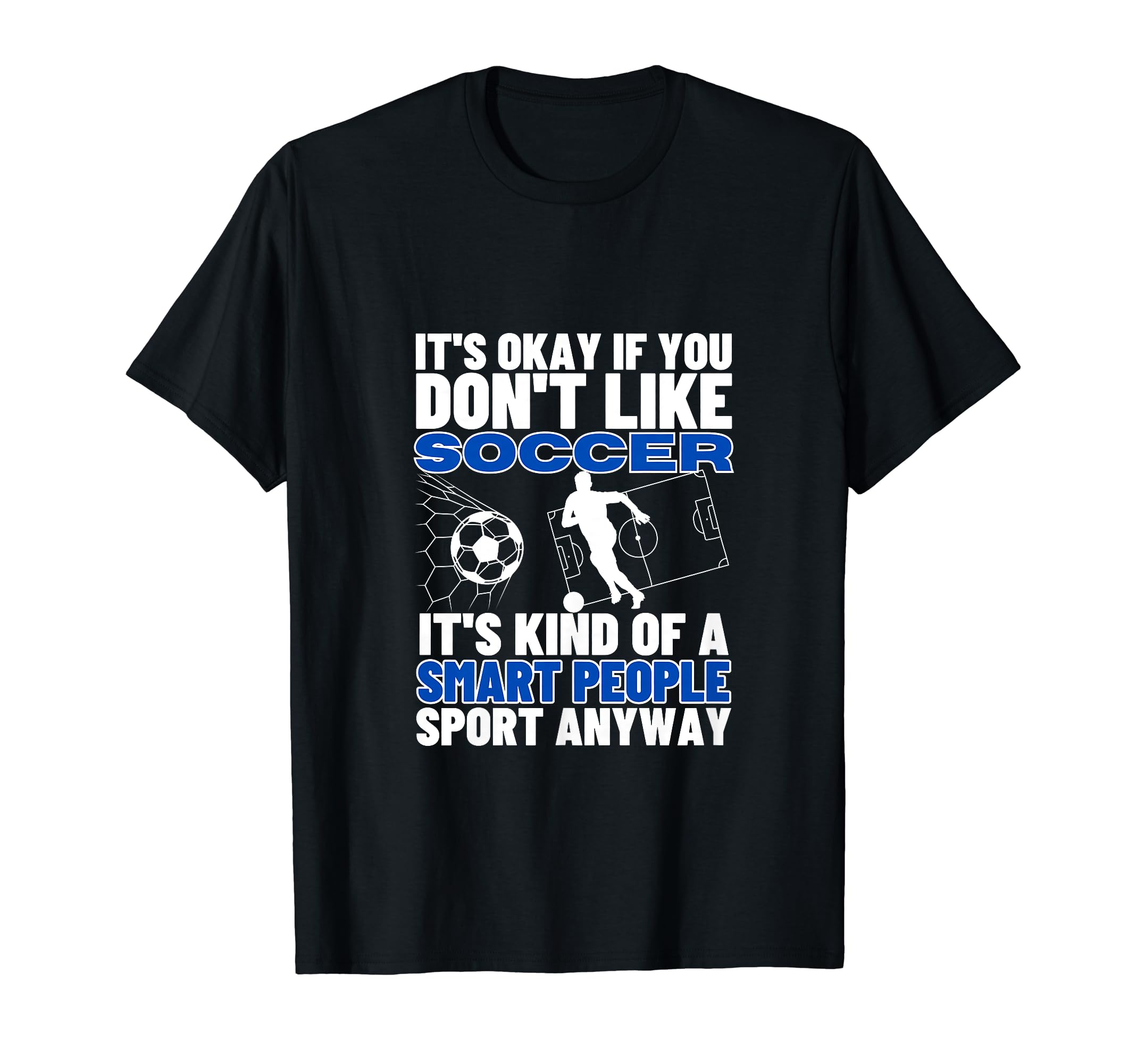 Soccer Is Smart People Funny Soccer T-Shirt - Novelty Apparel for Adults - T-Shirt, Sweatshirt, Hoodie
