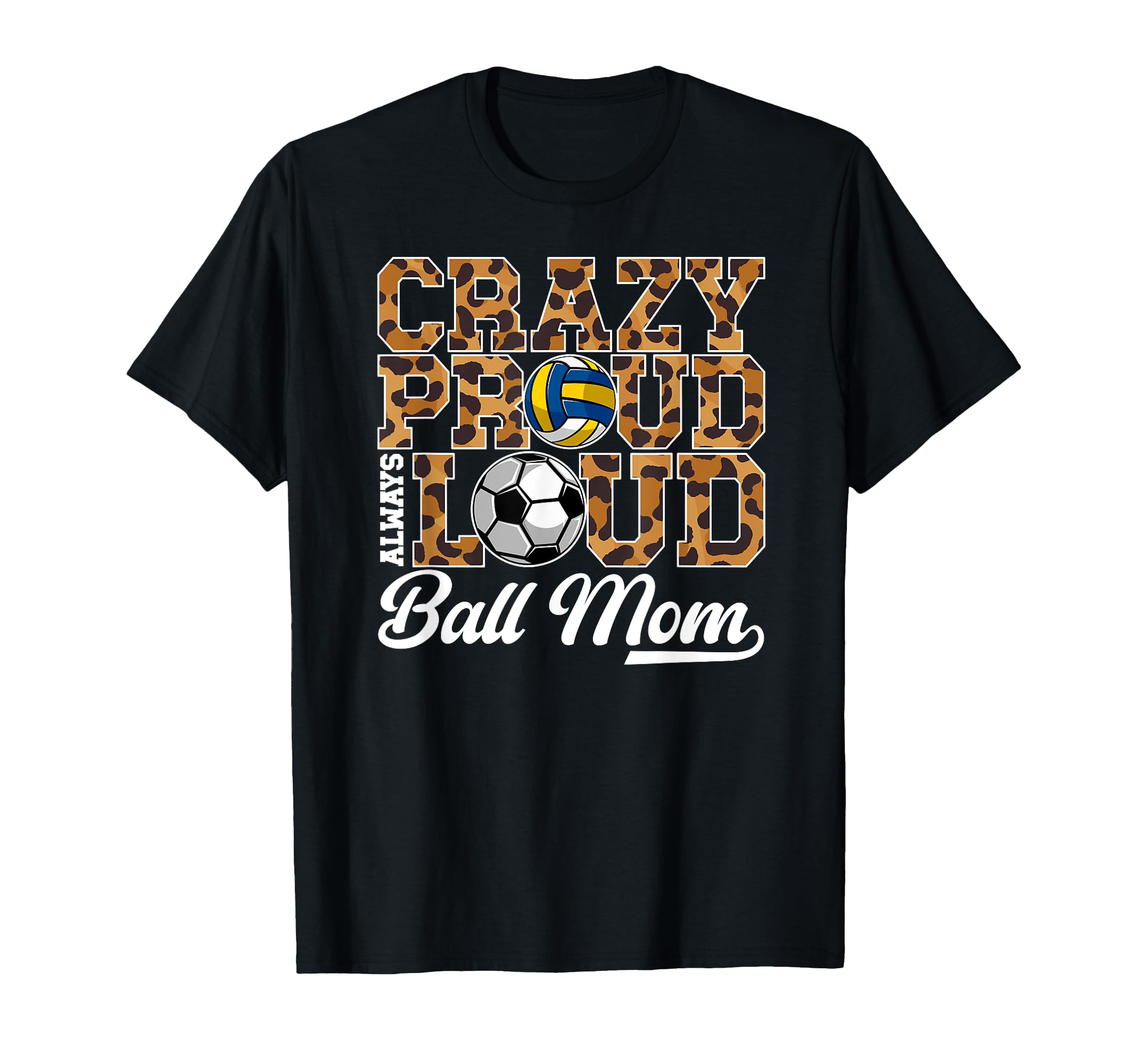 Crazy Proud Always Loud Ball Mom Soccer T-Shirt - Unique Graphic Men Women - T-Shirt, Sweatshirt, Hoodie