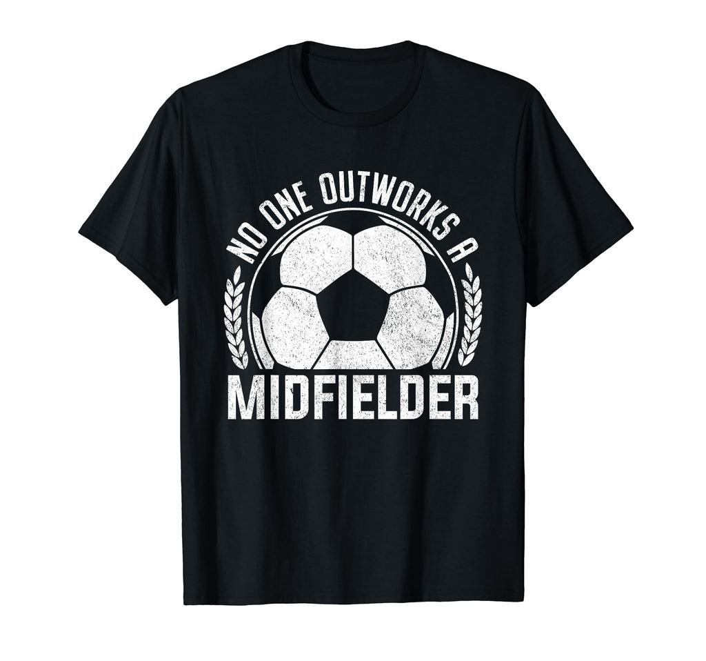 No One Outworks Midfielder Soccer Player T-Shirt - Unique Graphic Unisex - T-Shirt, Sweatshirt, Hoodie