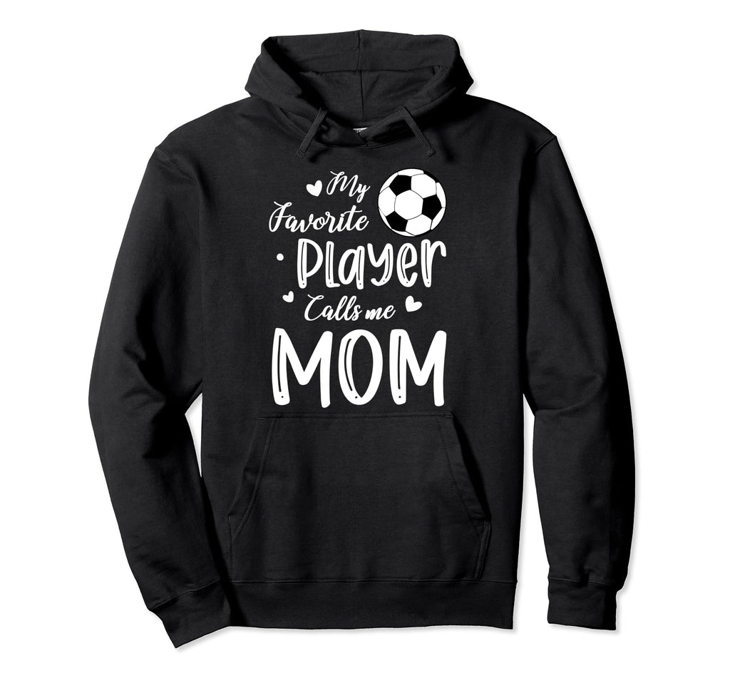 My Favorite Player Calls Me Mom Soccer Hoodie - Aesthetic Graphic Unisex - T-Shirt, Sweatshirt, Hoodie