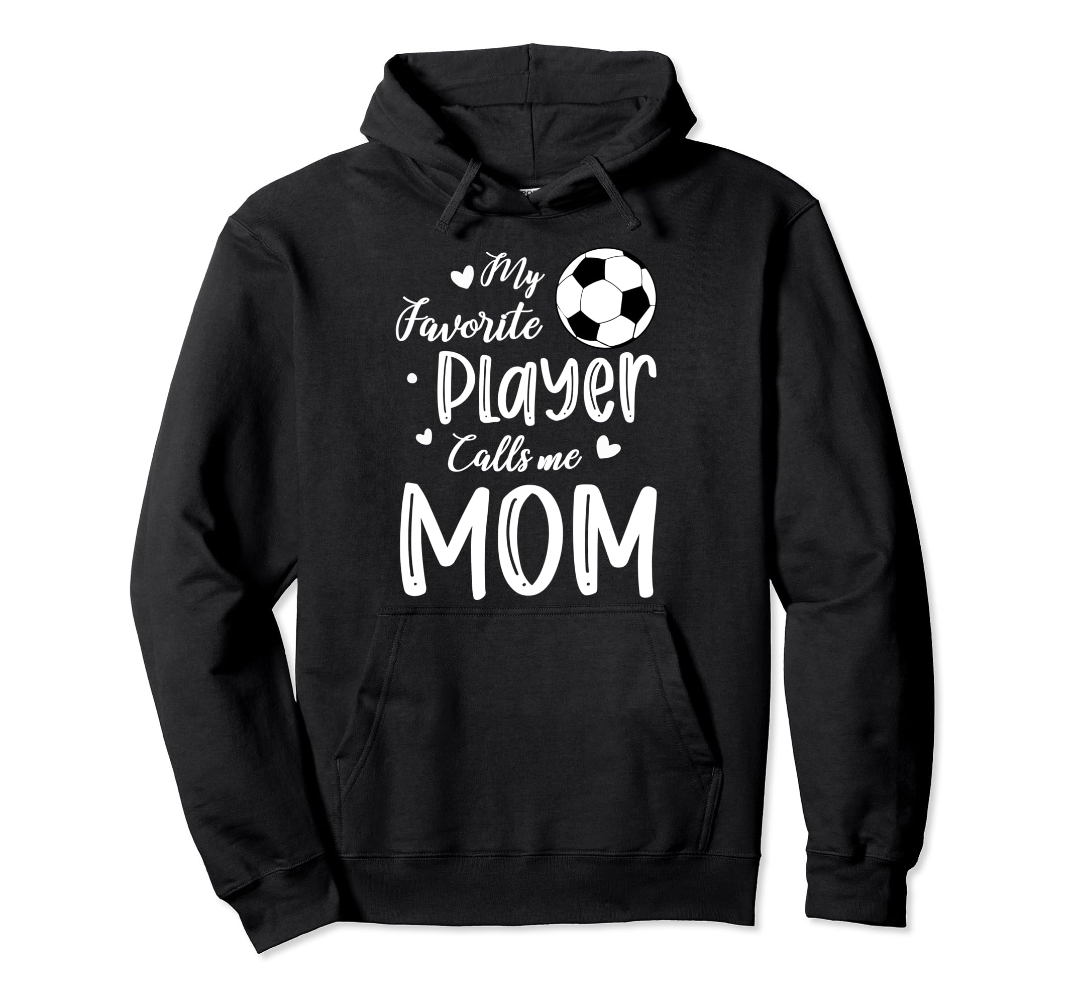 My Favorite Player Calls Me Mom Soccer Hoodie - Trendy Graphic Unisex - T-Shirt, Sweatshirt, Hoodie