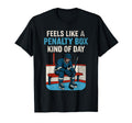 Feels Like Penalty Box Kind Day T-Shirt - Graphic Print Men Women - T-Shirt, Sweatshirt, Hoodie