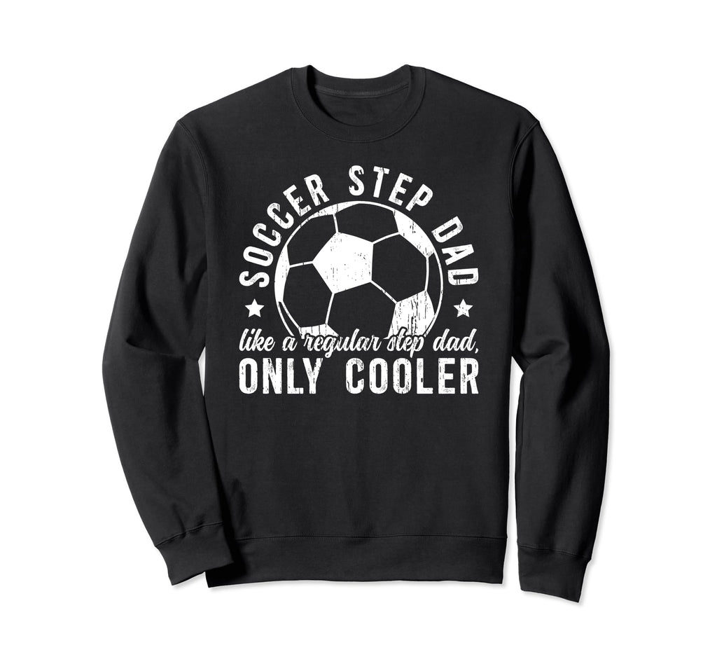 Soccer Step Dad Soccer Player Sweatshirt - Casual Everyday Wear for Adults - T-Shirt, Sweatshirt, Hoodie