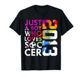 2013 Just Who Loves Soccer 13Th T-Shirt - Minimalist Print Men Women - T-Shirt, Sweatshirt, Hoodie