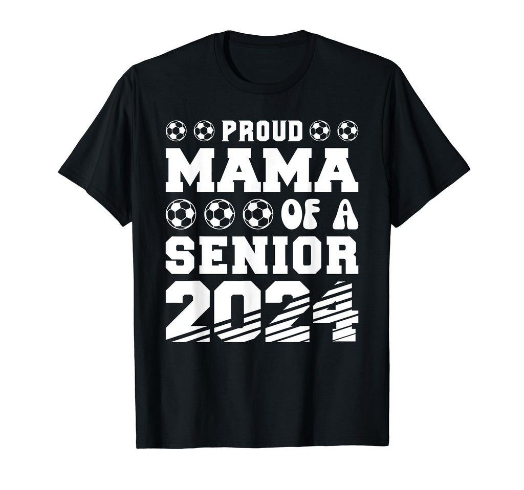 Proud Mama Soccer Senior 2024 T-Shirt - Casual Everyday Wear for Adults - T-Shirt, Sweatshirt, Hoodie