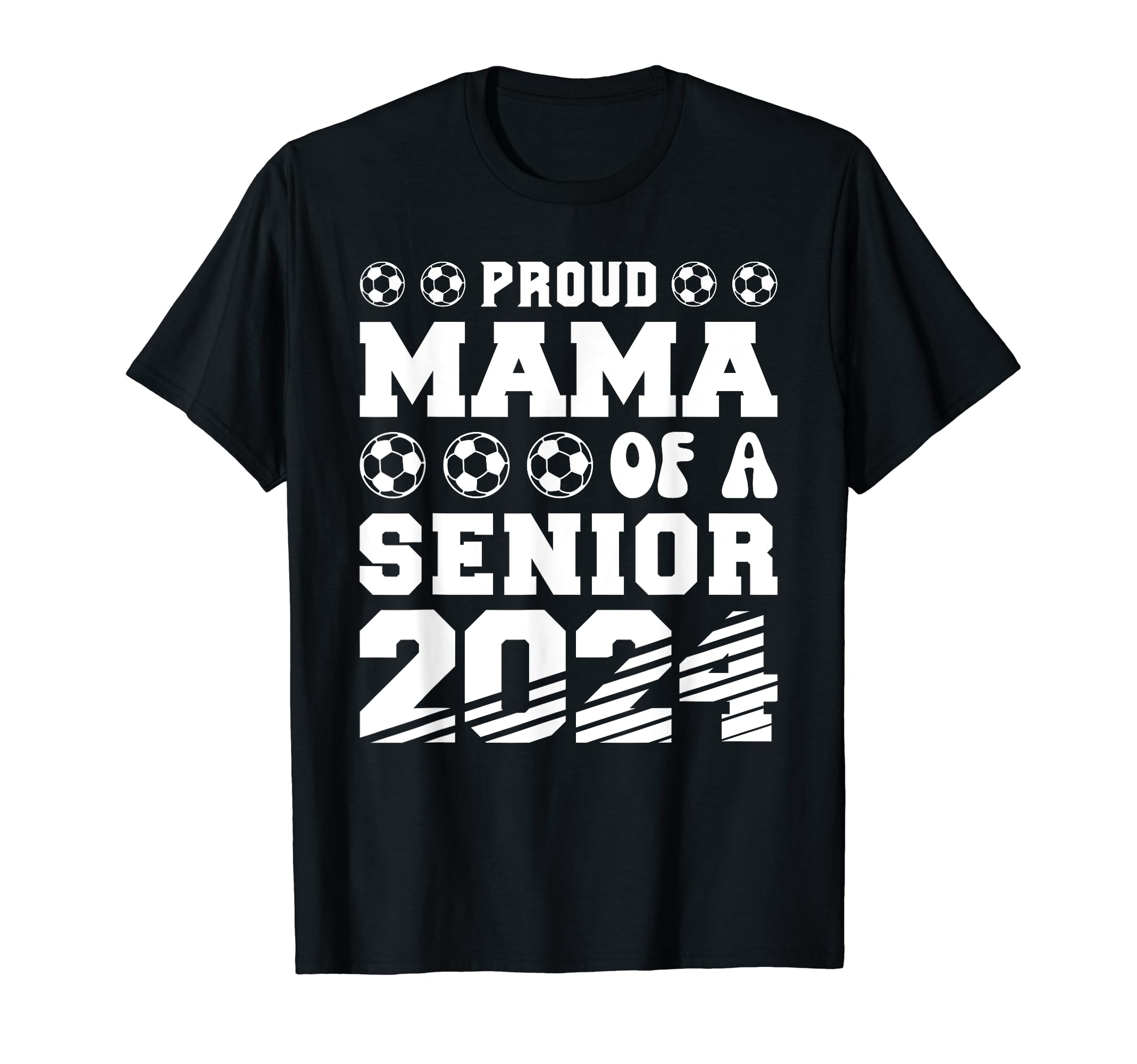 Proud Mama Soccer Senior 2024 T-Shirt - Casual Everyday Wear for Adults - T-Shirt, Sweatshirt, Hoodie