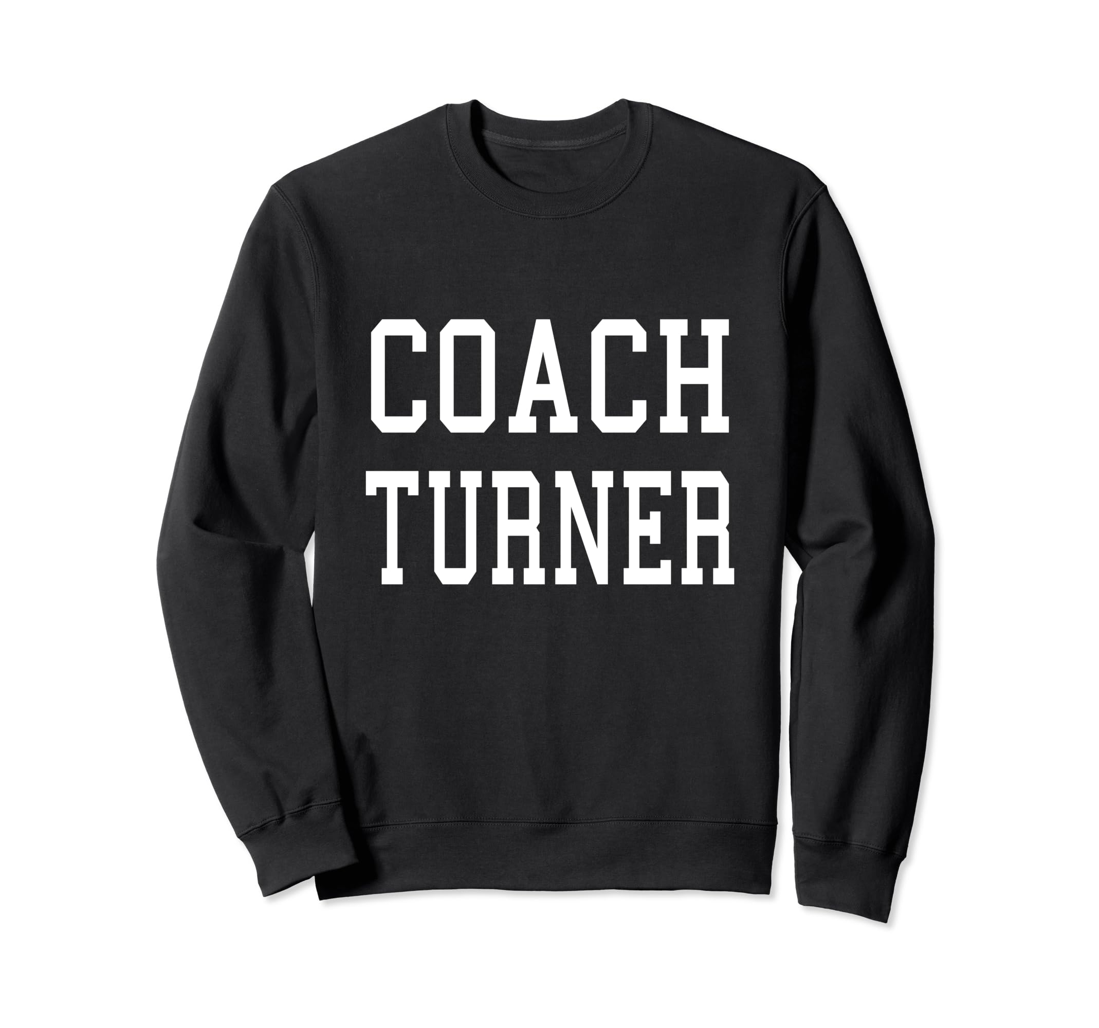 Coach Turner Custom Football Sweatshirt - Fun Novelty Design Men Women - T-Shirt, Sweatshirt, Hoodie