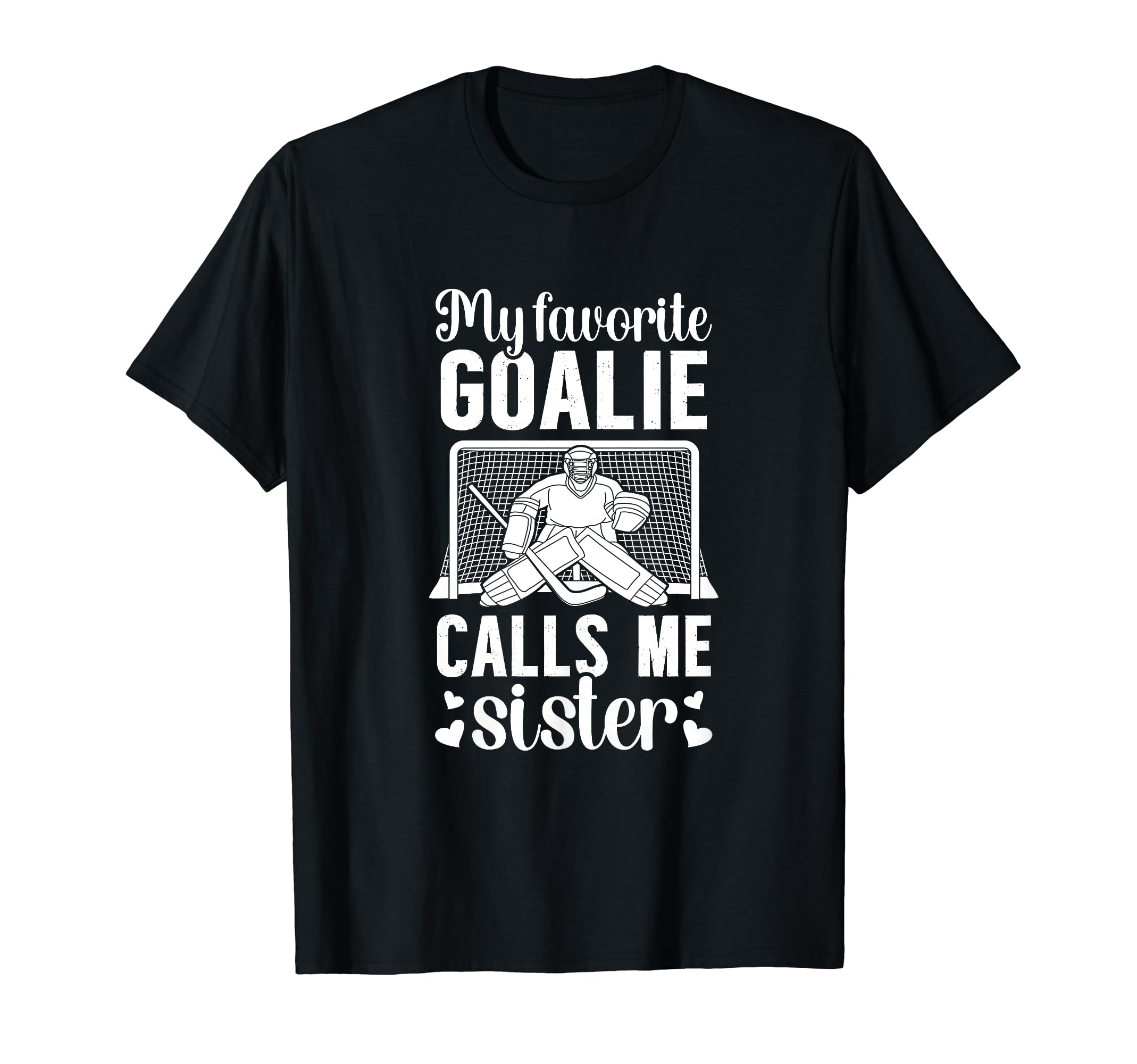 My Favorite Hockey Goalie Sister Hockey T-Shirt - Novelty Apparel Unisex - T-Shirt, Sweatshirt, Hoodie