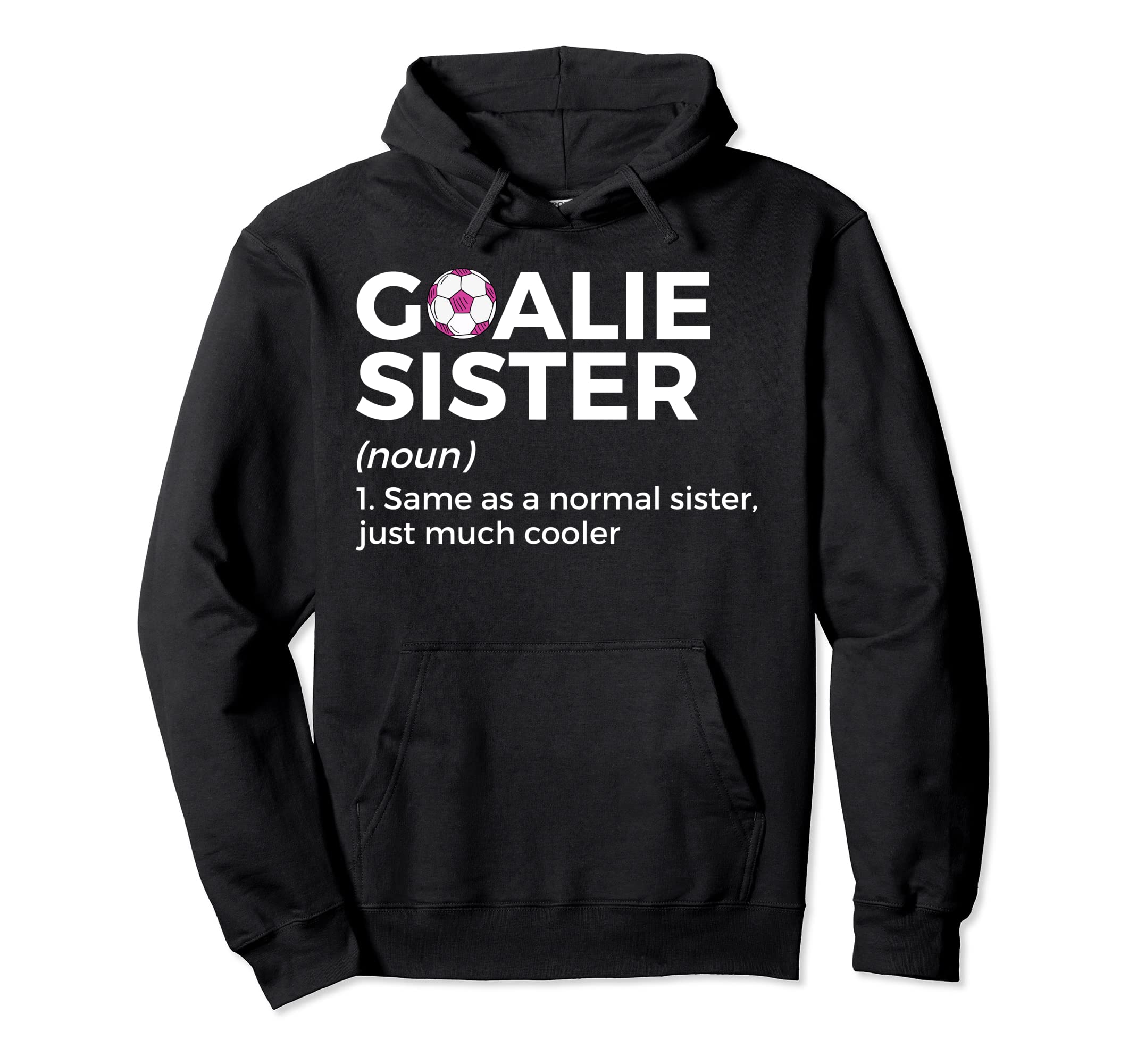 Soccer Goalie Sister Definition Hoodie - Streetwear Style Men Women - T-Shirt, Sweatshirt, Hoodie