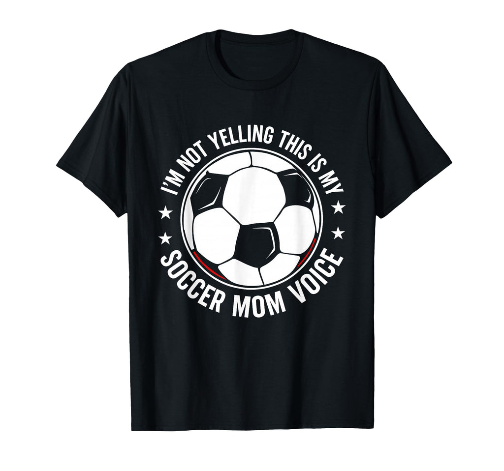 Im Not Yelling This Is My Soccer Mom T-Shirt - Custom Art Print Men Women - T-Shirt, Sweatshirt, Hoodie